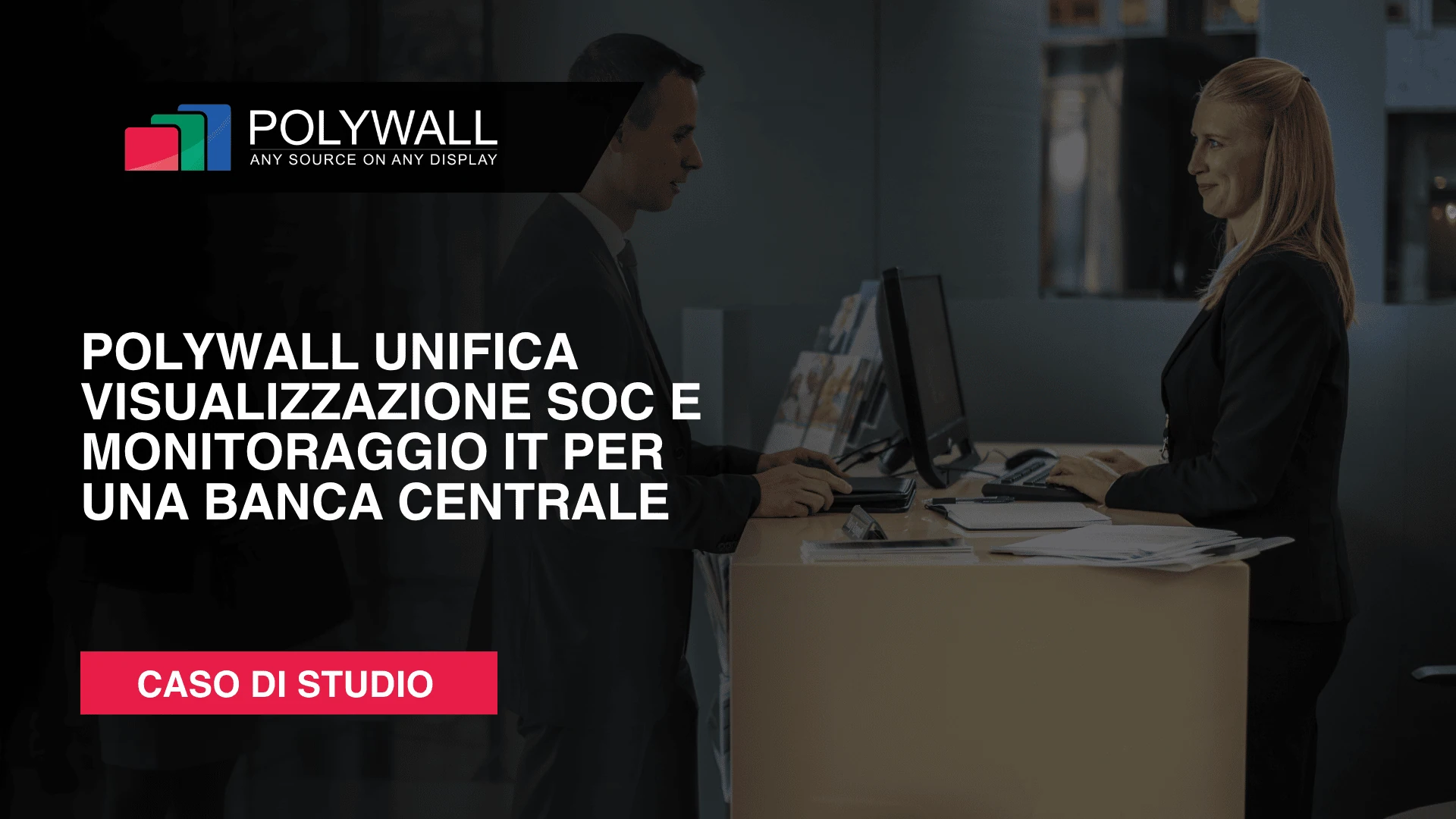 Nuovo Caso Studio: Polywall Unifica Visualizzazione SOC E Monitoraggio IT Per Una Banca Centrale