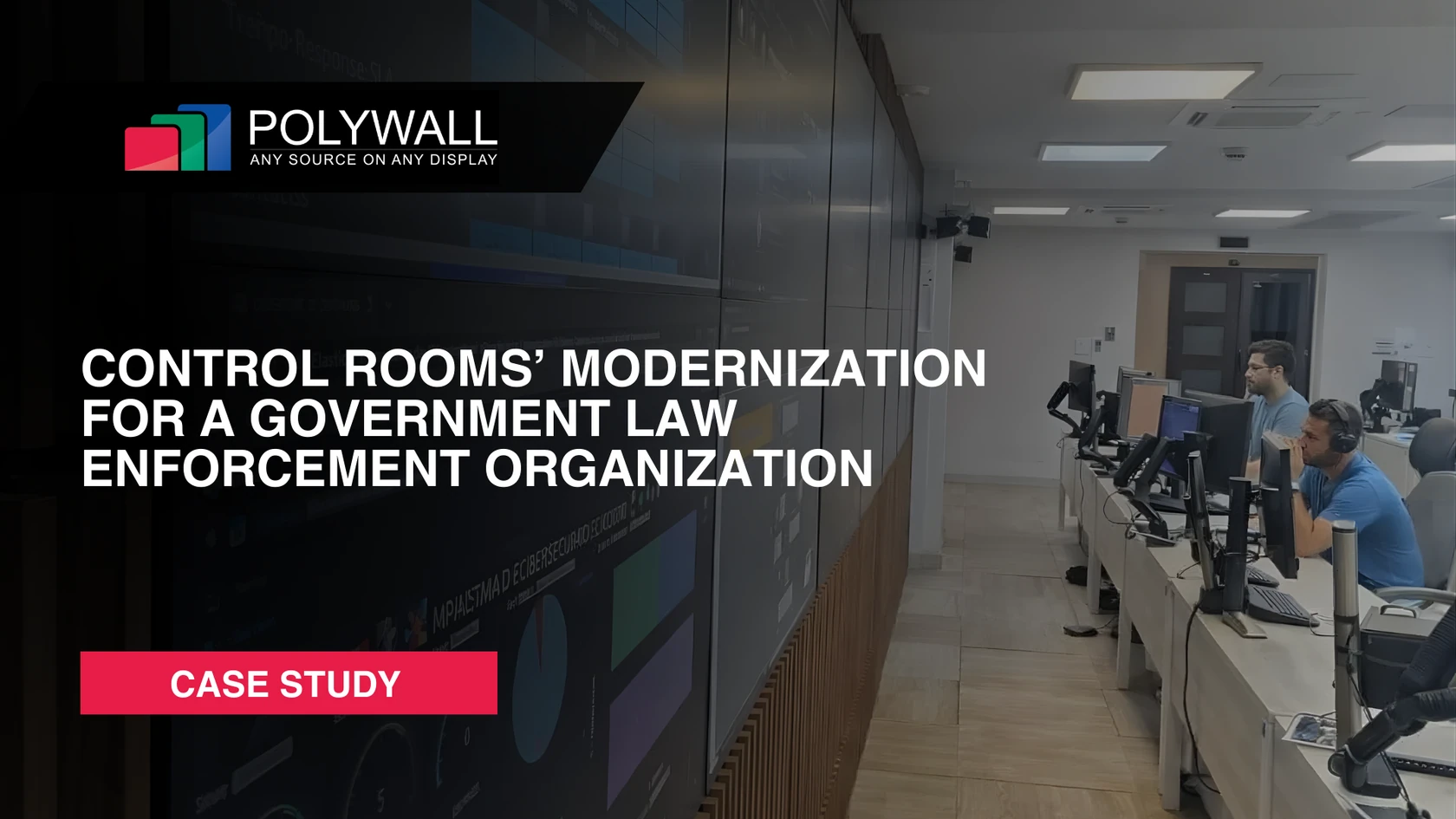 New Case Study: Control Rooms Modernization for a Government Law Enforcement Organization