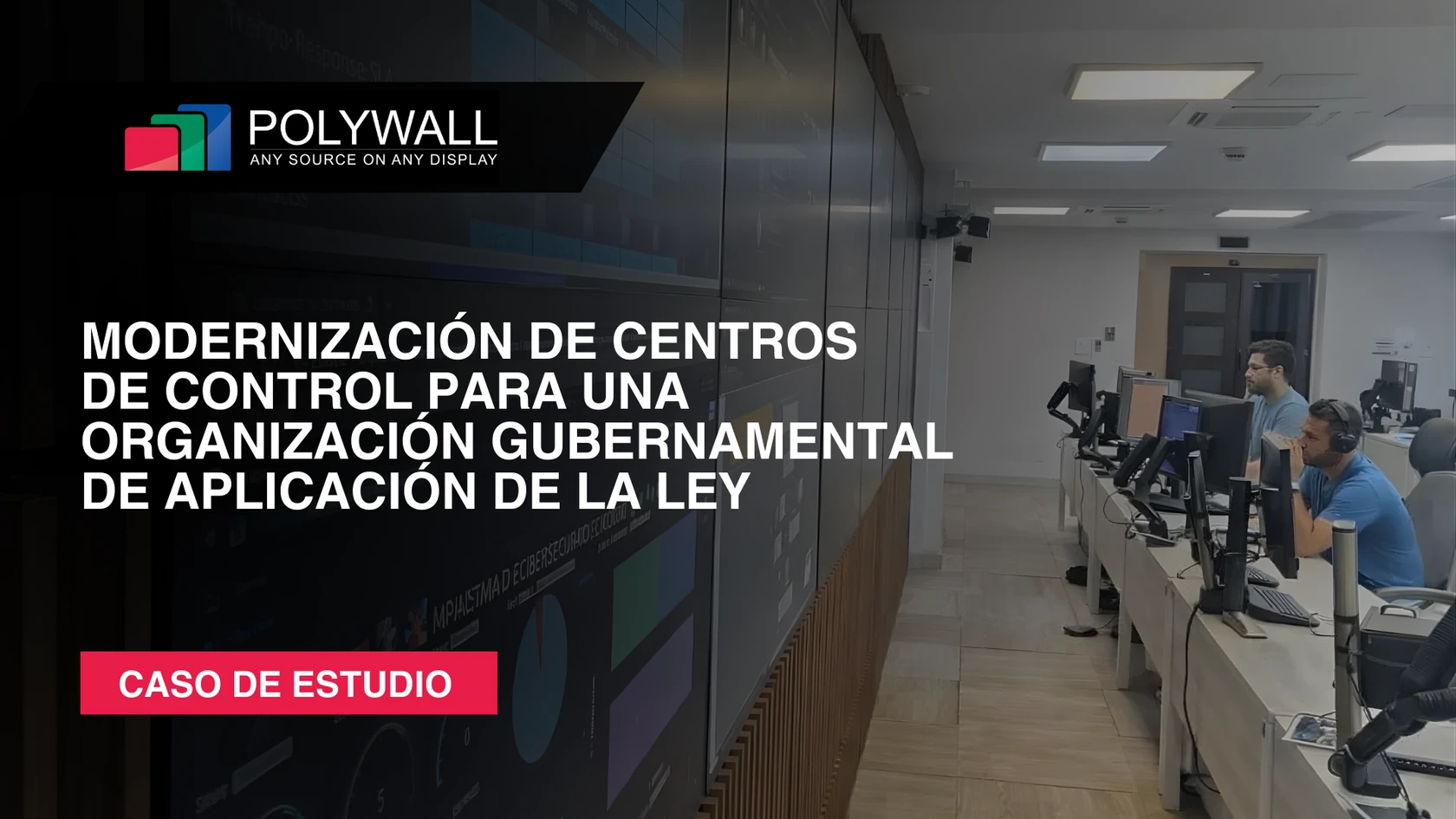 Nuevo Caso de Estudio: Modernización de Centros de Control para una Organización Gubernamental de Aplicación de la Ley