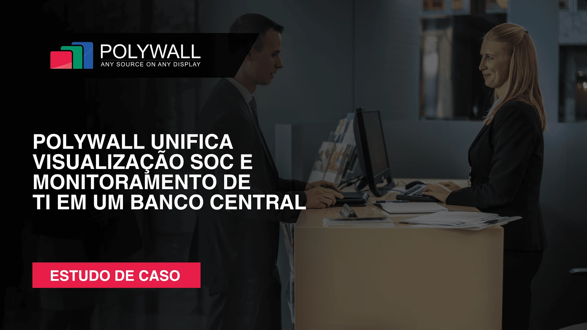 Novo Estudo de Caso: Polywall Unifica Visualização SOC E Monitoramento De TI Em Um Banco Central